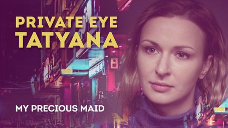 Private Eye Tatiana - My Precious Maid