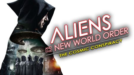 Aliens and the New World Order: The Cosmic Conspiracy