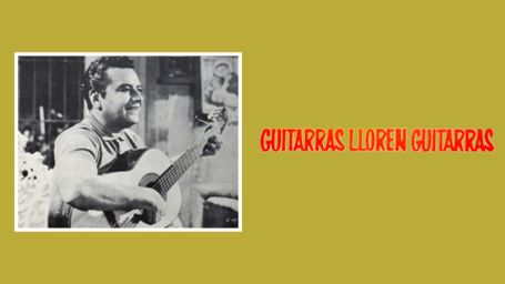 Guitarras, lloren guitarras