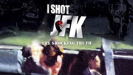 I Shot JFK: The Shocking Truth