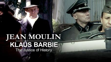 Jean Moulin & Klaus Barbie: The Justice of History