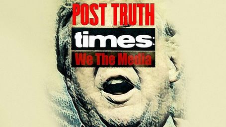 Post Truth Times: We the Media