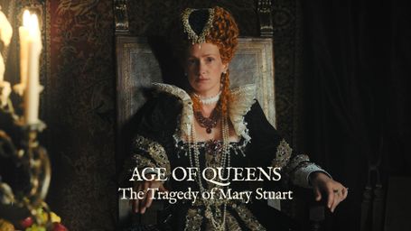 Age Of Queens - The Tragedy Of Mary Stuart