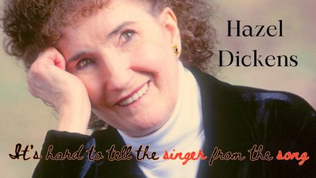 Hazel Dickens: It's Hard to Tell the Singer from the Song