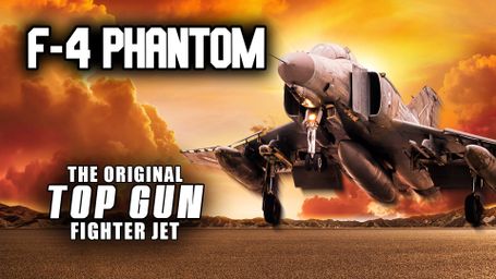F-4 Phantom: The Original Top Gun Fighter Jet