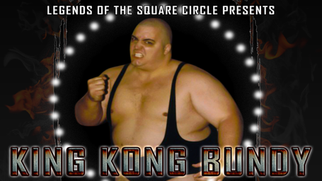 Legends of the Square Circle Presents King Kong Bundy