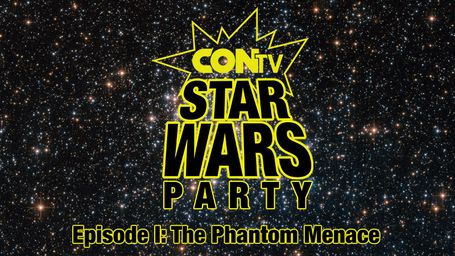 CONtv Star Wars Party - Episode 1 - The Phantom Menace