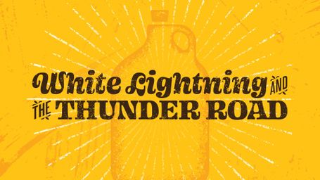 White Lightning and the Thunder Road