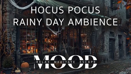 Hocus Pocus Rainy Day Ambience: Mood - Relax, Meditate, Escape