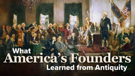 What America's Founders Learned from Antiquity