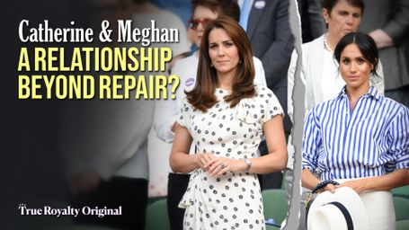 Catherine & Meghan: A Relationship Beyond Repair?