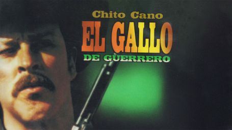 Chito Cano: El Gallo de Guerrero