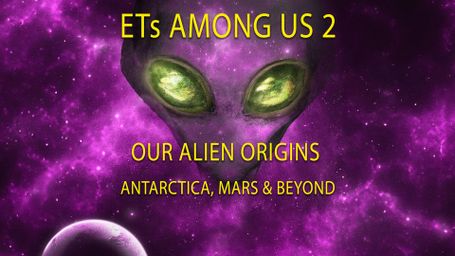 ETs Among Us 2: Our Alien Origins, Antarctica, Mars and Beyond