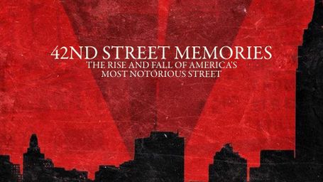 42nd Street Memories: The Rise and Fall of America's Most Notorious Street