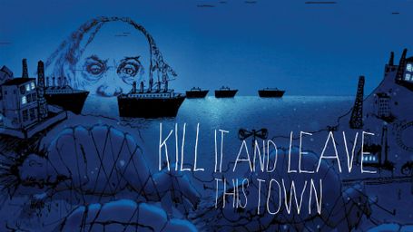 Kill It and Leave This Town