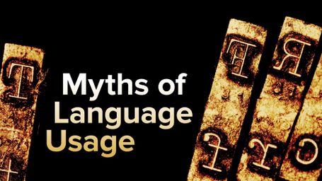 Myths, Lies, and Half-Truths of Language Usage